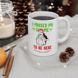 I Paused My Game To Be Here Ceramic Gamer Mug 11oz 